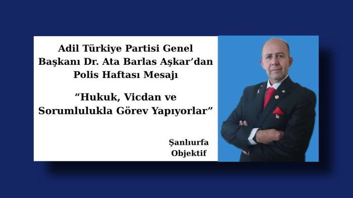 Adil Türkiye Partisi Genel Başkanı Dr. Ata Barlas Aşkar’dan Polis Haftası Mesajı